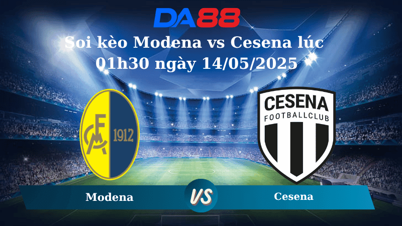DA88 Nhận định soi kèo Modena vs Cesena lúc 01h30 ngày 14/05/2025 - Serie B