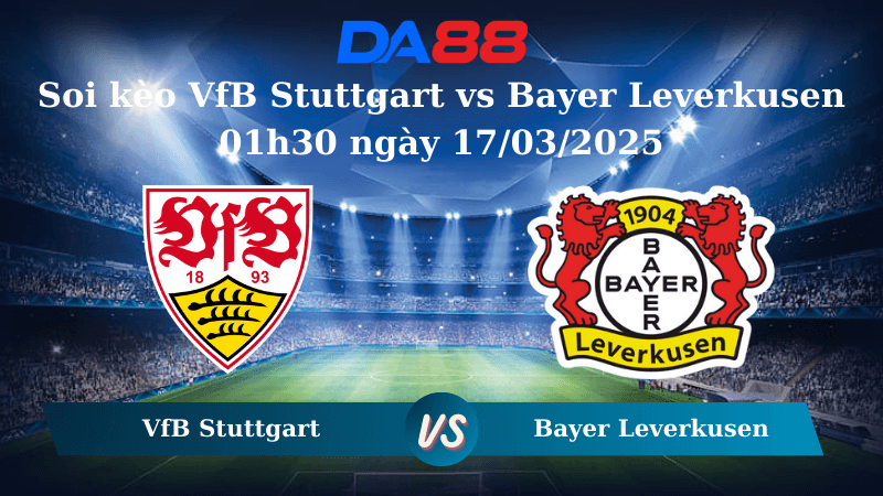 DA88 Nhận định soi kèo VfB Stuttgart vs Bayer Leverkusen 01h30 ngày 17/03/2025 – Bundesliga