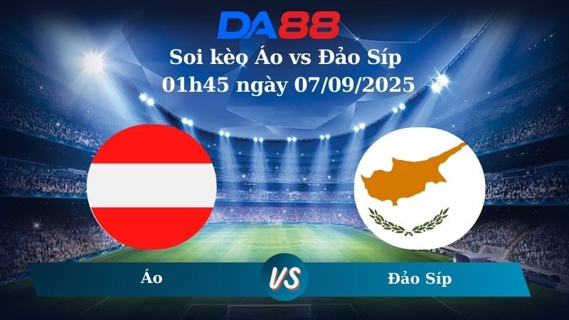 DA88 Nhận định soi kèo Áo vs Đảo Síp 01h45 ngày 07/09/2025 – Vòng loại World Cup 2026