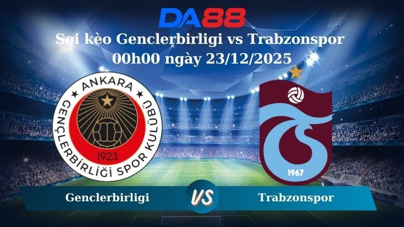 DA88 Nhận định soi kèo Genclerbirligi vs Trabzonspor 00h00 ngày 23/12/2025 - VĐQG Thổ Nhĩ Kỳ