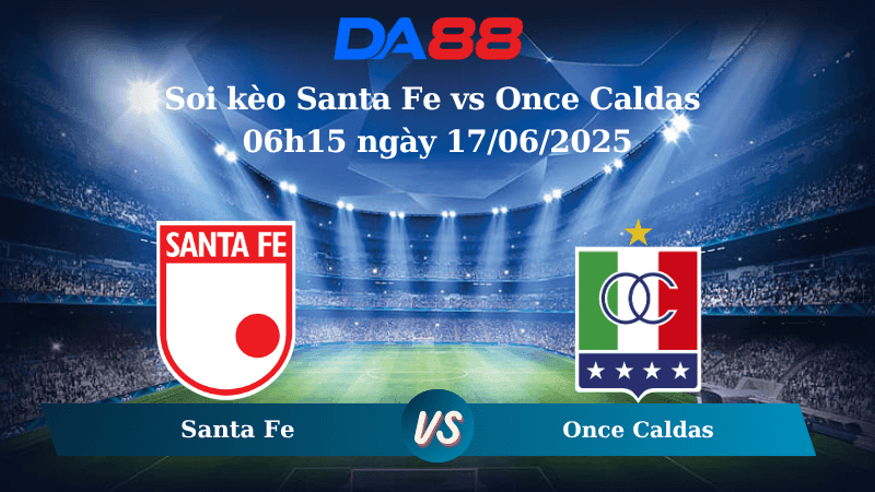 DA88 Nhận định soi kèo Santa Fe vs Once Caldas 06h15 ngày 17/06/2025 - VĐQG Colombia