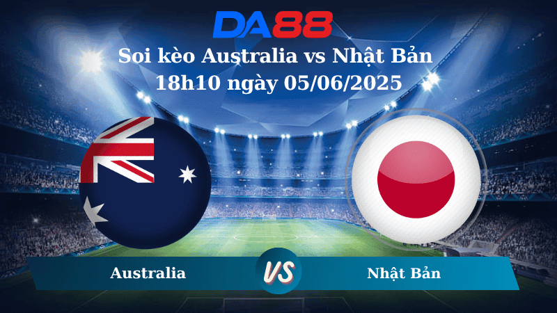 DA88 Nhận định soi kèo Australia vs Nhật Bản 18h10 ngày 05/06/2025 – Vòng loại World Cup 2026