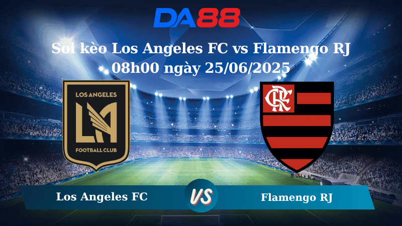 DA88 Nhận định soi kèo Los Angeles FC vs Flamengo RJ 08h00 ngày 25/06/2025 – FIFA Club World Cup