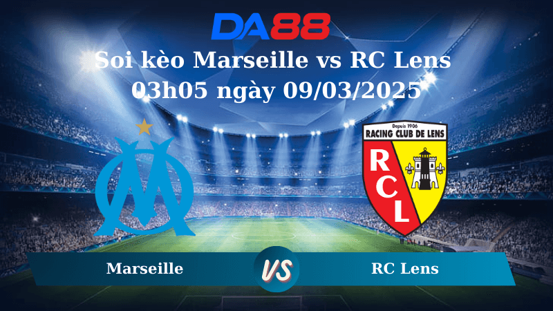 DA88 Nhận định soi kèo Marseille vs RC Lens 03h05 ngày 09/03/2025 – Ligue 1