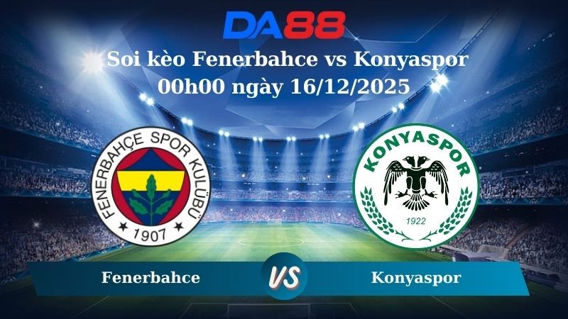 DA88 Nhận định soi kèo Fenerbahce vs Konyaspor 00h00 ngày 16/12/2025 – VĐQG Thổ Nhĩ Kỳ