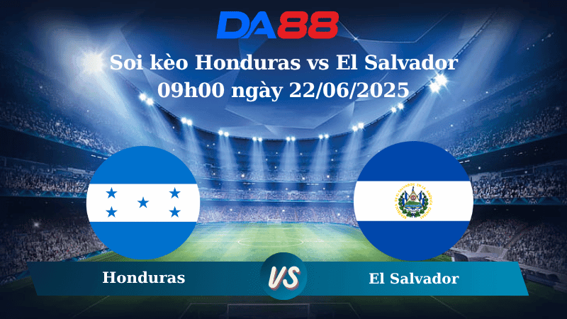 DA88 Nhận định soi kèo Honduras vs El Salvador 09h00 ngày 22/06/2025 - Concacaf Gold Cup