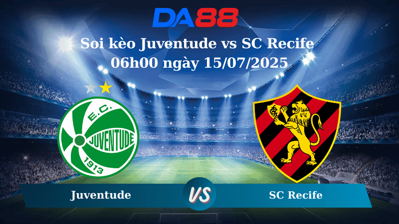 DA88 Nhận định soi kèo Juventude vs SC Recife 06h00 ngày 15/07/2025 – VĐQG Brazil
