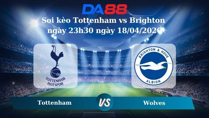 DA88 Nhận định soi kèo Tottenham vs  Brighton ngày 23h30 ngày 18/04/2026 – Ngoại hạng Anh