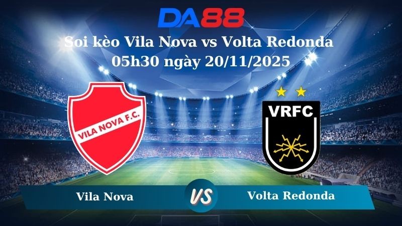 DA88 Nhận định soi kèo Vila Nova vs Volta Redonda 05h30 ngày 20/11/2025 – Hạng 2 Brazil