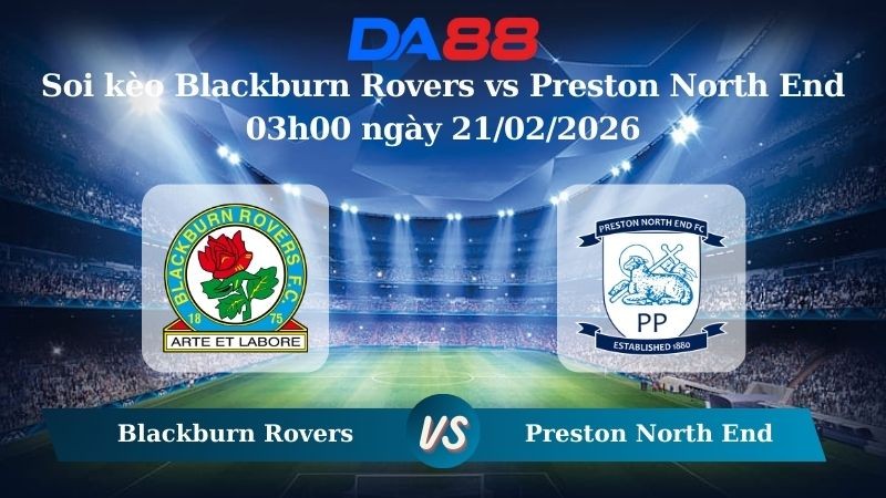 DA88 Nhận định soi kèo Blackburn Rovers vs Preston North End 03h00 ngày 21/02/2026 – Hạng nhất Anh
