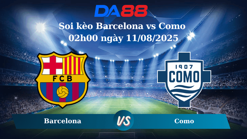 DA88 Nhận định soi kèo Barcelona vs Como 02h00 ngày 11/08/2025 - Giao hữu CLB