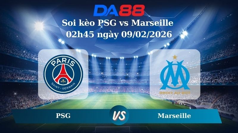 DA88 Nhận định soi kèo PSG vs Marseille 02h45 ngày 09/02/2026 – Ligue 1