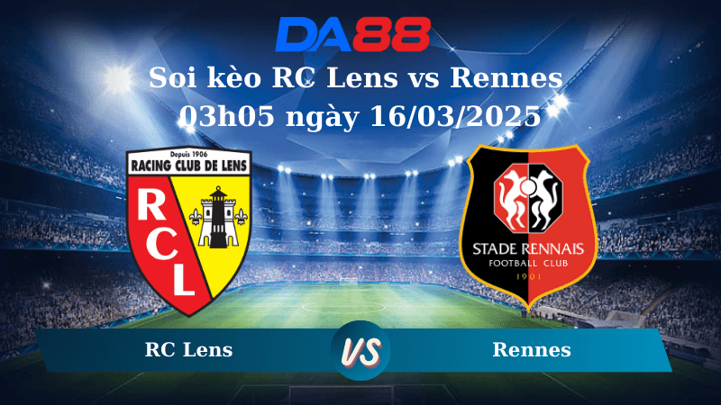 DA88 Nhận định soi kèo RC Lens vs Rennes 03h05 ngày 16/03/2025 – Ligue 1