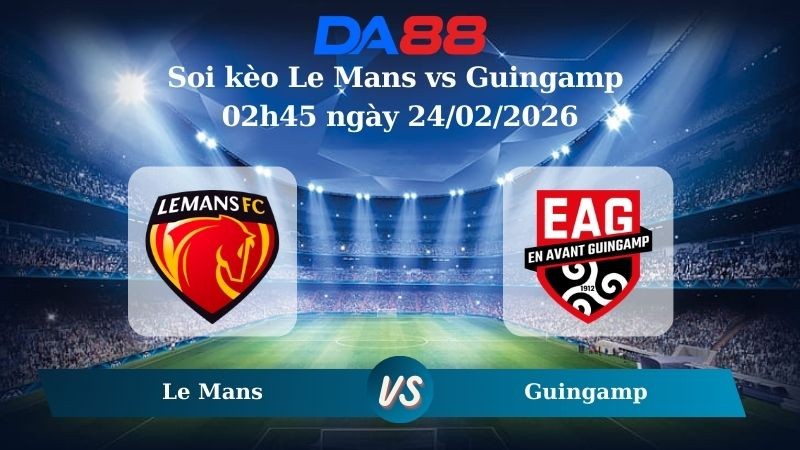DA88 Nhận định soi kèo Le Mans vs Guingamp 02h45 ngày 24/02/2026 – Hạng 2 Pháp