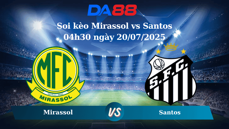 DA88 Nhận định soi kèo Mirassol vs Santos 04h30 ngày 20/07/2025 – VĐQG Brazil