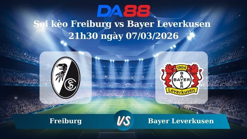 DA88 Nhận định soi kèo Freiburg vs Bayer Leverkusen 21h30 ngày 07/03/2026 – Bundesliga