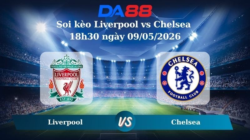 DA88 Nhận định soi kèo Liverpool vs Chelsea 18h30 ngày 09/05/2026 – Ngoại hạng Anh