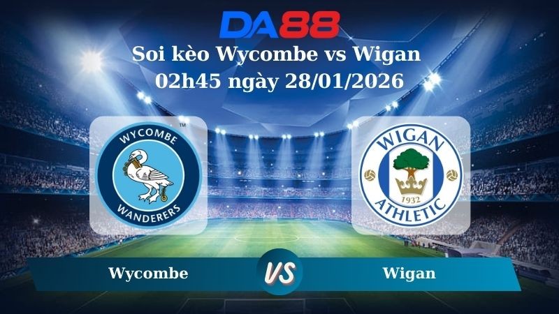 DA88 Nhận định soi kèo Wycombe vs Wigan 02h45 ngày 28/01/2026 – League One