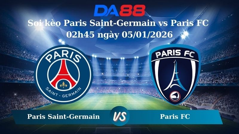 DA88 Nhận định soi kèo Paris Saint-Germain vs Paris FC 02h45 ngày 05/01/2026 – Ligue 1