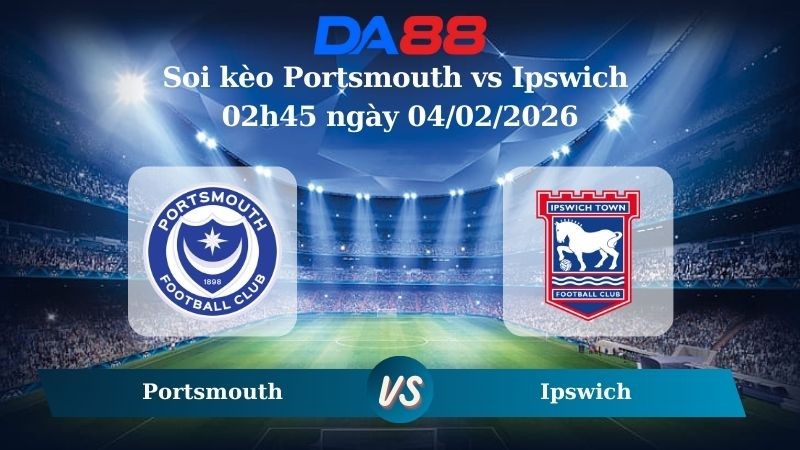 DA88 Nhận định soi kèo Portsmouth vs Ipswich 02h45 ngày 04/02/2026 – Hạng Nhất Anh