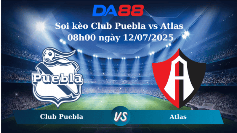 DA88 Nhận định soi kèo Club Puebla vs Atlas 08h00 ngày 12/07/2025 - VĐQG Mexico