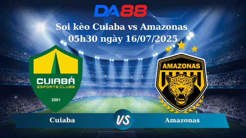 DA88 Nhận định soi kèo Cuiaba vs Amazonas 05h30 ngày 16/07/2025 - Hạng 2 Brazil