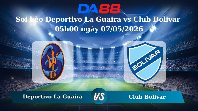 DA88 Nhận định soi kèo Deportivo La Guaira vs Club Bolivar 05h00 ngày 07/05/2026 – Copa Libertadores
