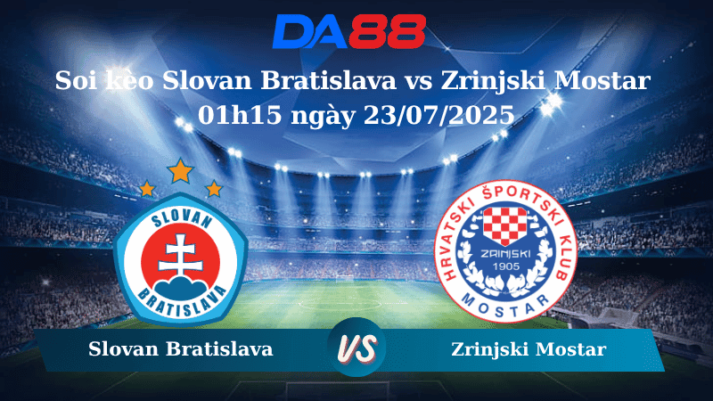 DA88 Nhận định soi kèo Slovan Bratislava vs Zrinjski Mostar 01h15 ngày 23/07/2025 - Champions League
