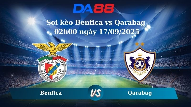 DA88 Nhận định soi kèo Benfica vs Qarabag 02h00 ngày 17/09/2025 - Champions League