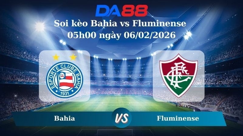 DA88 Nhận định soi kèo Bahia vs Fluminense 05h00 ngày 06/02/2026 – VĐQG Brazil