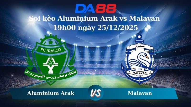 DA88 Nhận định soi kèo Aluminium Arak vs Malavan 19h00 ngày 25/12/2025 – VĐQG Iran