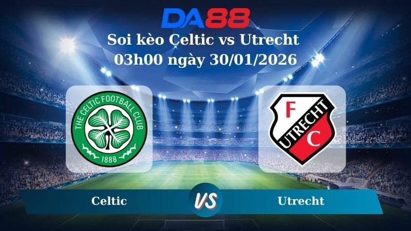 DA88 Nhận định soi kèo Celtic vs Utrecht 03h00 ngày 30/01/2026 – Europa League