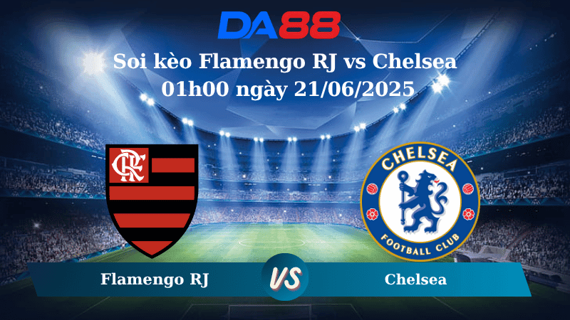 DA88 Nhận định soi kèo Flamengo RJ vs Chelsea 01h00 ngày 21/06/2025 – FIFA Club World Cup