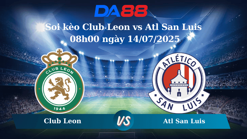 DA88 Nhận định soi kèo Club Leon vs Atl San Luis 08h00 ngày 14/07/2025 - VĐQG Mexico
