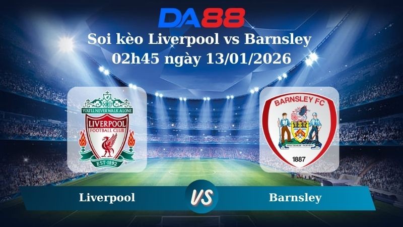 DA88 Nhận định soi kèo Liverpool vs Barnsley 02h45 ngày 13/01/2026 – Cúp FA