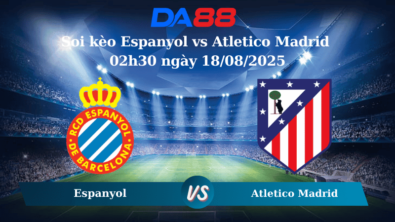 DA88 Nhận định soi kèo Espanyol vs Atletico Madrid 02h30 ngày 18/08/2025 - La Liga