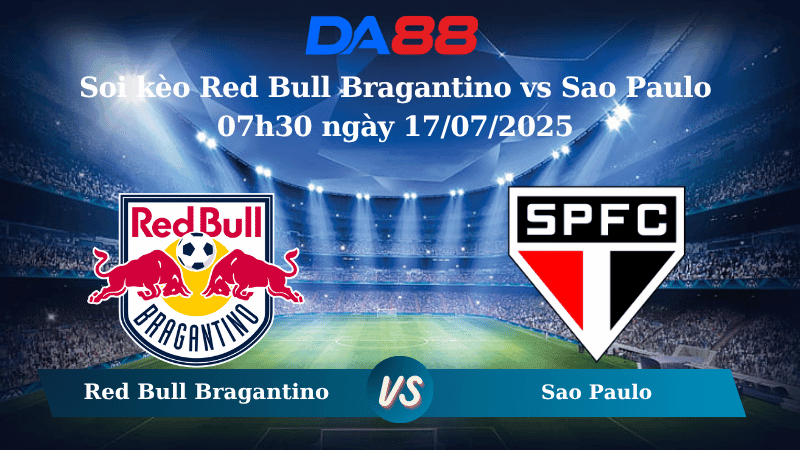DA88 Nhận định soi kèo Red Bull Bragantino vs Sao Paulo 07h30 ngày 17/07/2025 – VĐQG Brazil