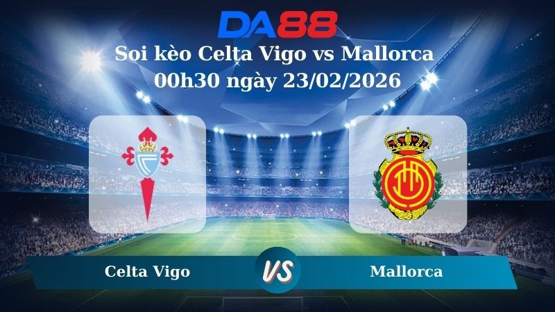 DA88 Nhận định soi kèo Celta Vigo vs Mallorca 00h30 ngày 23/02/2026 – La Liga