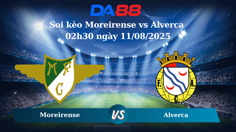 DA88 Nhận định soi kèo Moreirense vs Alverca 02h30 ngày 11/08/2025 - VĐQG Bồ Đào Nha