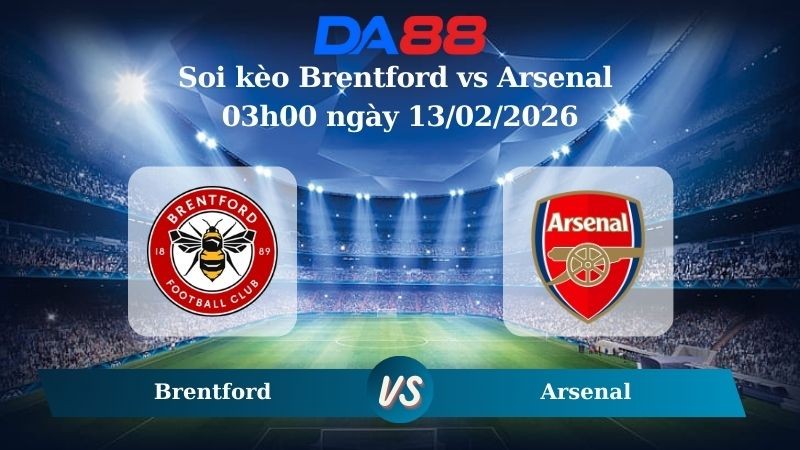 DA88 Nhận định soi kèo Brentford vs Arsenal 03h00 ngày 13/02/2026 – Ngoại hạng Anh