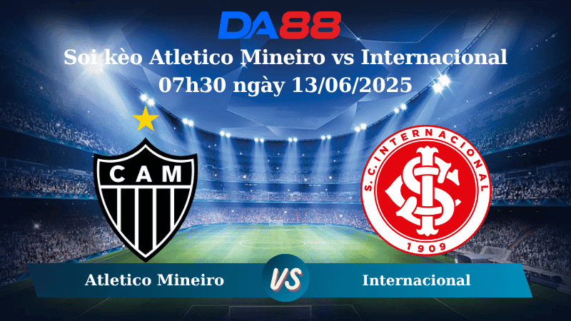 DA88 Nhận định soi kèo Atletico Mineiro vs Internacional 07h30 ngày 13/06/2025 – VĐQG Brazil