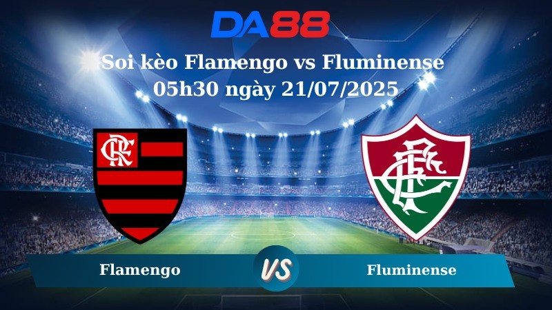 DA88 Nhận định soi kèo Flamengo vs Fluminense 05h30 ngày 21/07/2025 - VĐQG Brazil