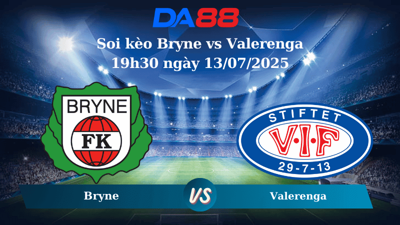 DA88 Nhận định soi kèo Bryne vs Valerenga 19h30 ngày 13/07/2025 - VĐQG Na Uy