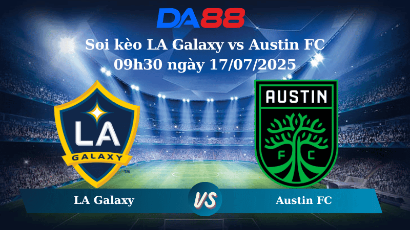 DA88 Nhận định soi kèo LA Galaxy vs Austin FC 09h30 ngày 17/07/2025 – Nhà nghề Mỹ