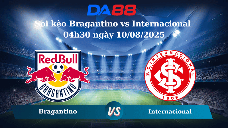 DA88 Nhận định soi kèo Bragantino vs Internacional 04h30 ngày 10/08/2025 – VĐQG Brazil