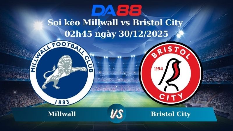 DA88 Nhận định soi kèo Millwall vs Bristol City 02h45 ngày 30/12/2025 – Hạng nhất Anh
