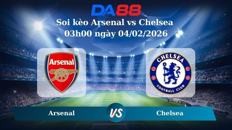 DA88 Nhận định soi kèo Arsenal vs Chelsea 03h00 ngày 04/02/2026 – Cúp Liên Đoàn Anh
