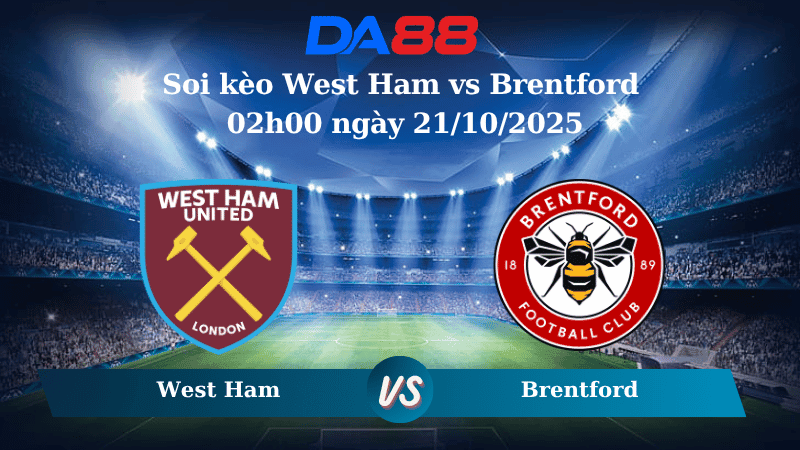 DA88 Nhận định soi kèo West Ham vs Brentford 02h00 ngày 21/10/2025 - Ngoại hạng Anh