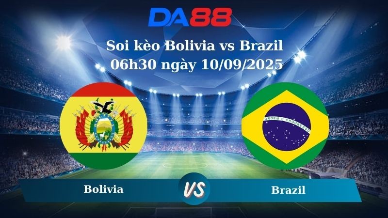 DA88 Nhận định soi kèo Bolivia vs Brazil 06h30 ngày 10/09/2025 – Vòng loại World Cup 2026