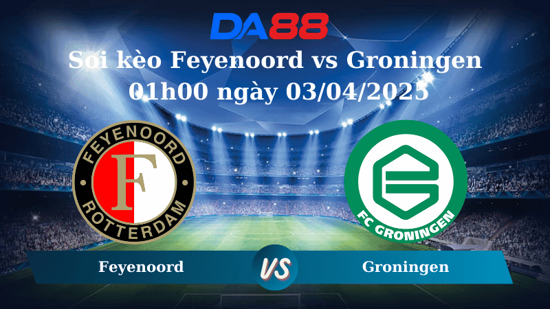 DA88 Nhận định soi kèo Feyenoord vs Groningen 01h00 ngày 03/04/2025 - VĐQG Hà Lan